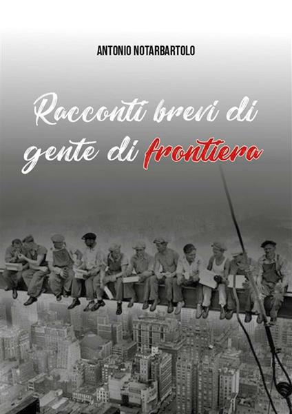 Racconti brevi di gente di frontiera - Antonio Notarbartolo - ebook