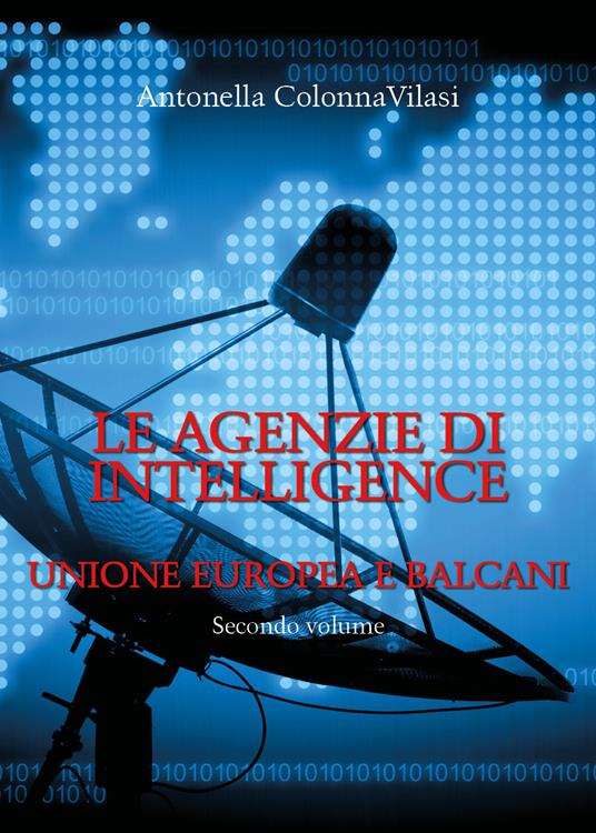 Le agenzie di intelligence. Vol. 2: Unione europea e Balcani. - Antonella Colonna Vilasi - copertina