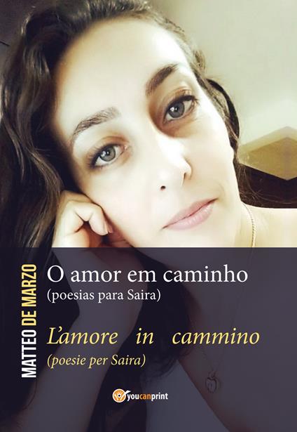 O amor em caminho (poesias para Saira)-L'amore in cammino (poesie per Saira) - Matteo De Marzo - copertina