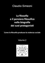 La filosofia e il pensiero filosofico nelle biografie dei suoi protagonisti. Vol. 2