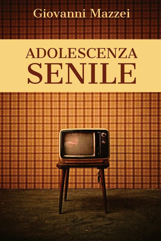 Adolescenza senile - Giovanni Mazzei - copertina