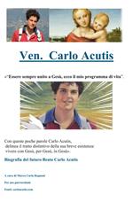 Carlo Acutis. «Essere sempre unito a Gesù, ecco il mio programma di vita». Biografia del Venerabile Carlo Acutis