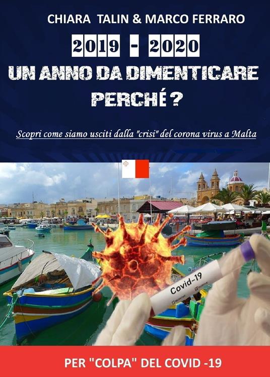 2019-2020. Un anno da dimenticare, perché? Scopri come siamo usciti dalla «crisi» del Corona virus a Malta - Chiara Talin,Marco Ferraro - copertina