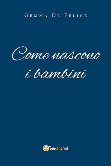 Come nascono i bambini - Gemma De Felice - ebook