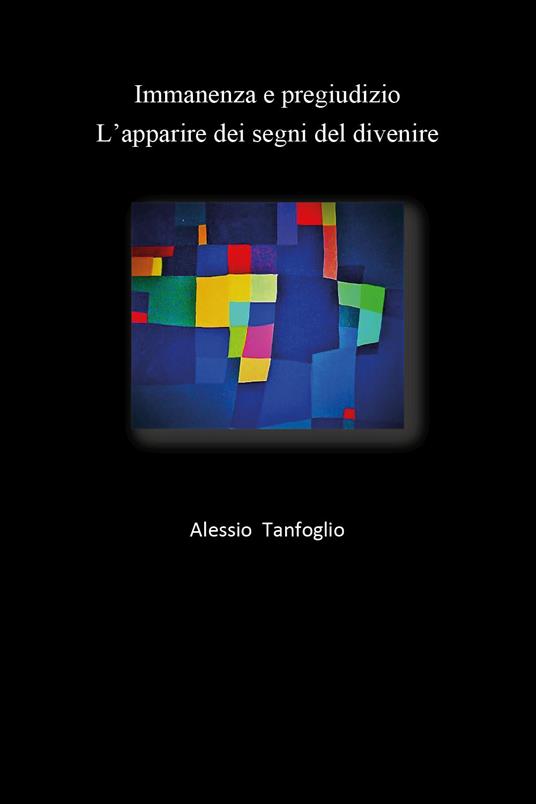 Immanenza e pregiudizio. L'apparire dei segni del divenire - Alessio Tanfoglio - copertina