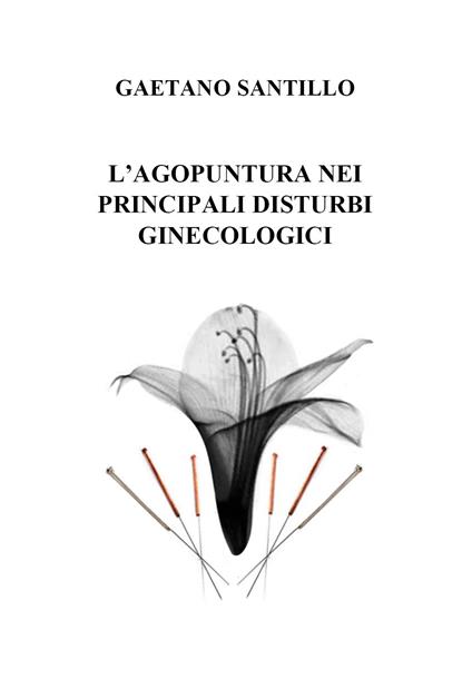 L' agopuntura nei principali disturbi ginecologici - Gaetano Santillo - copertina