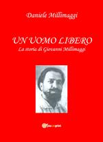 Un uomo libero. La storia di Giovanni Millimaggi