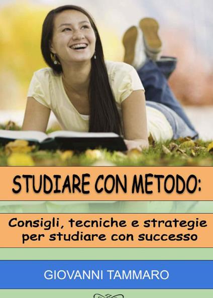 Studiare con metodo: consigli, tecniche, strategie per studiare con successo - Giovanni Tammaro - copertina