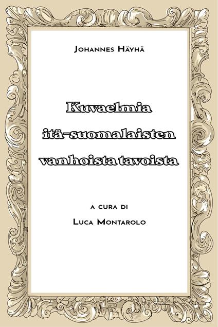 Kuvaelmia itä-suomalaisten vanhoista tavoista. Vol. 2 - Johannes Hayha - copertina