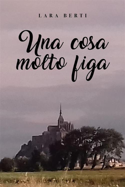 Una cosa molto figa - Lara Berti - ebook