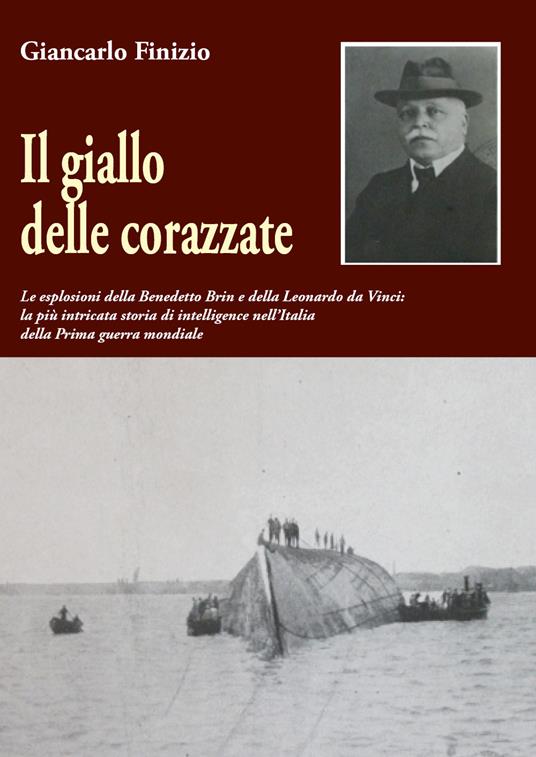 Il giallo delle corazzate. Le esplosioni della Benedetto Brin e della Leonardo da Vinci - Giancarlo Finizio - copertina