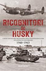 Ricognitori su Husky. Il ruolo cruciale della ricognizione aerea e dell'Intelligence Ultra sulla Sicilia e sul Mediterraneo. 1940-1943