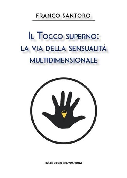 Il tocco superno: la via della sensualità multidimensionale - Franco Santoro - ebook