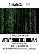 Le intercettazioni ambientali. Attivazione del trojan, esigenze investigative, tutela della riservatezza in attuazione agli art. 13,14 e 15 della Costituzione