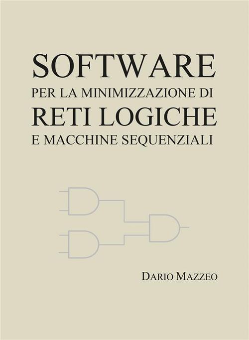 Software per la minimizzazione di reti logiche e macchine sequenziali - Dario Mazzeo - ebook