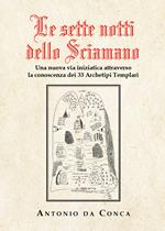 Le sette notti dello sciamano. Una nuova via iniziatica attraverso la conoscenza dei 33 archetipi templari