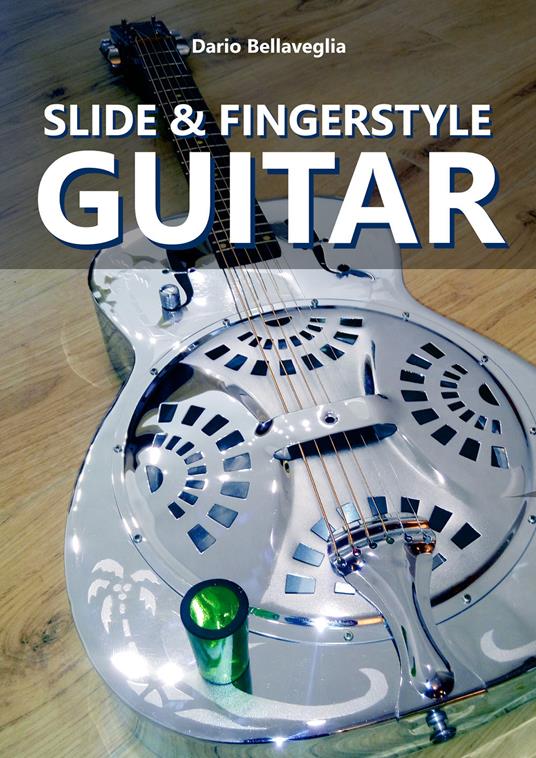 Slide & fingerstyle guitar - Dario Bellaveglia - Libro - Youcanprint - |  laFeltrinelli