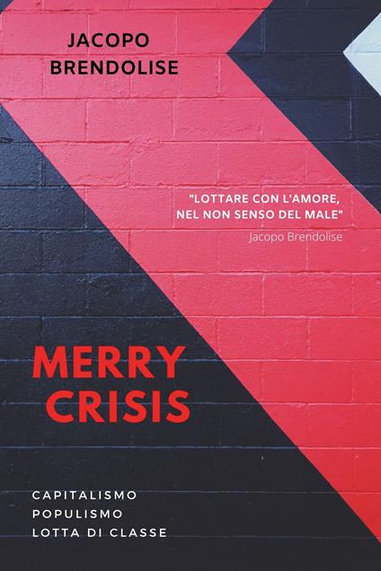 Merry Crisis. Capitalismo populismo lotta di classe - Jacopo Brendolise - copertina