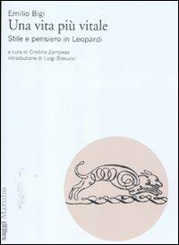 Una vita più vitale. Stile e pensiero in Leopardi - Emilio Bigi - copertina