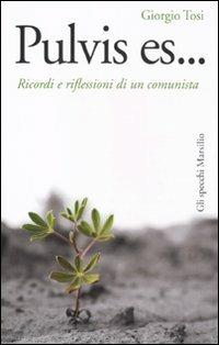 Pulvis es... Ricordi e riflessioni di un comunista - Giorgio Tosi - copertina