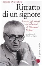 Ritratto di un signore. La vita, gli amori e le delusioni di Giovanni Urbani