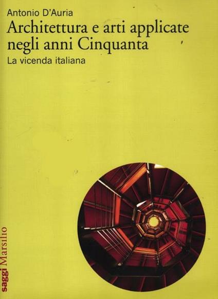 Architettura e arti applicate negli anni Cinquanta. La vicenda italiana. Ediz. illustrata - Antonio D'Auria - copertina