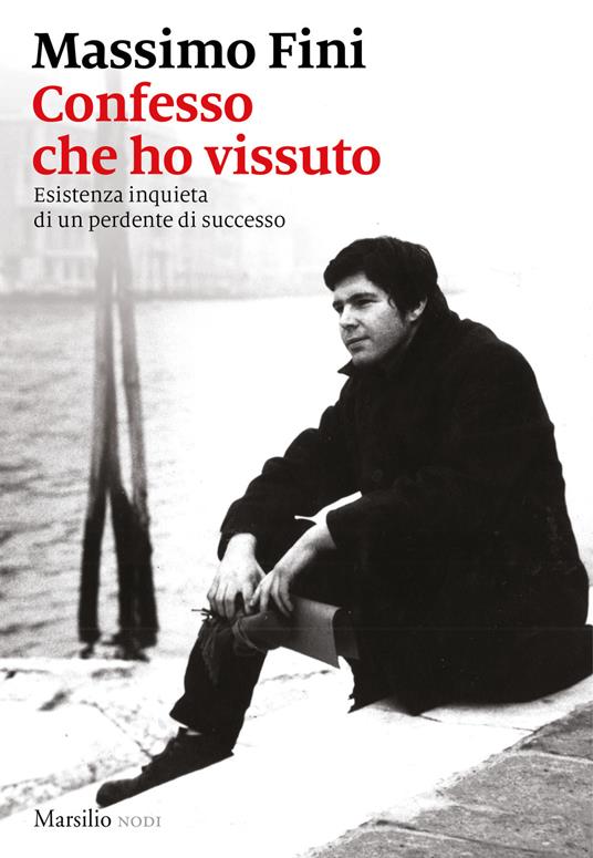 Confesso che ho vissuto. Esistenza inquieta di un perdente di successo - Massimo Fini - copertina