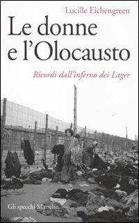 Le donne e l'olocausto. Ricordi dall'inferno dei lager - Lucille Eichengreen - copertina