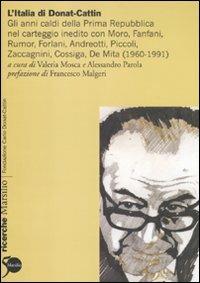 L'Italia di Donat-Cattin. Gli anni caldi della prima Repubblica nel carteggio inedito con Moro, Fanfani, Rumor, Forlani, Andreotti, Piccoli, Zaccagnini, Cossiga... - copertina