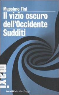 Il vizio oscuro dell'Occidente. Manifesto dell'antimodernità-Sudditi. Manifesto contro la democrazia - Massimo Fini - copertina