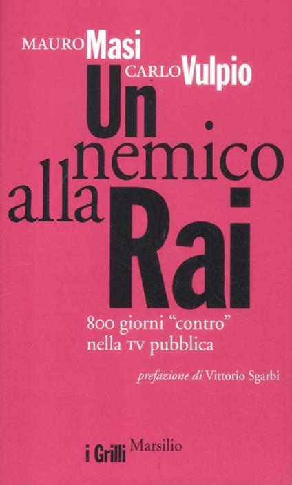 Un nemico alla Rai. 800 giorni «contro» nella tv pubblica - Mauro Masi,Carlo Vulpio - copertina