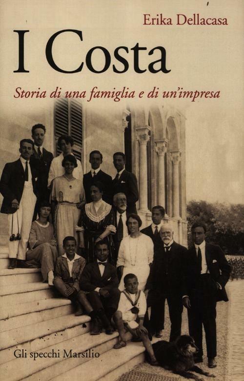 I Costa. Storia di una famiglia e di un'impresa - Erika Dellacasa - copertina