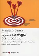 Quale strategia per il centro. Diario di un professore, dal «predellino» a Monti