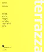 Terrazza. Artisti, storie, luoghi in Italia negli anni zero. Ediz. illustrata