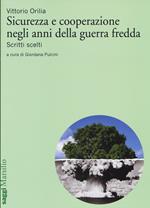 Sicurezza e cooperazione negli anni della guerra fredda. Scritti scelti