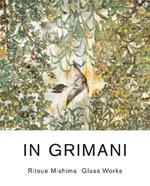 In Grimani. Ritsue Mishima glass works. Catalogo della mostra (Venezia, 30 maggio-29 agosto 2013). Ediz. inglese