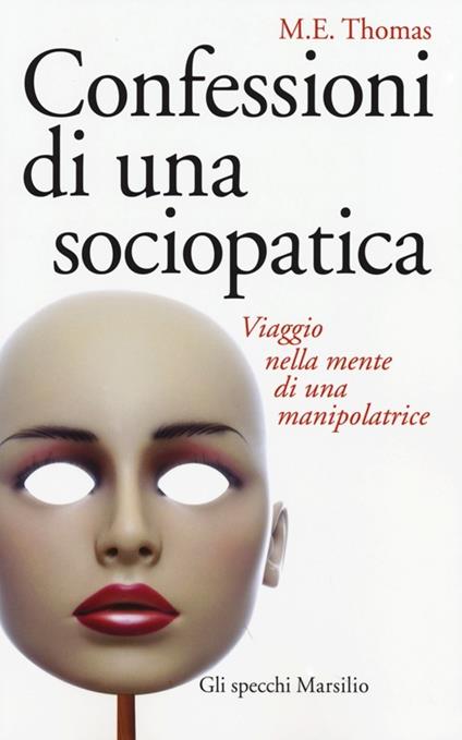 Confessioni di una sociopatica. Viaggio nella mente di una manipolatrice - M. E. Thomas - copertina