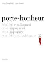 Porte-bonheur. Amuleti e talismani contemporanei. Ediz. italiana e inglese