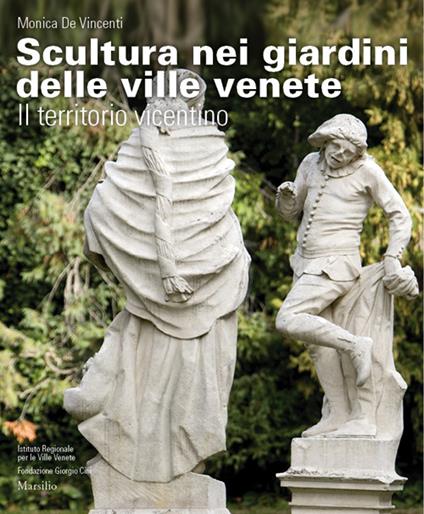 Scultura nei giardini delle ville venete. Il territorio vicentino. Ediz. illustrata - Monica De Vincenti - copertina