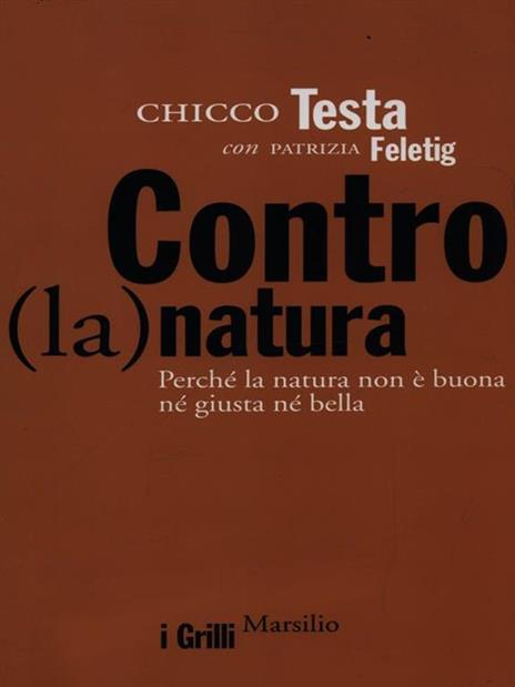 Contro(la)natura. Perché la natura non è buona né giusta né bella - Chicco Testa,Patrizia Feletig - copertina