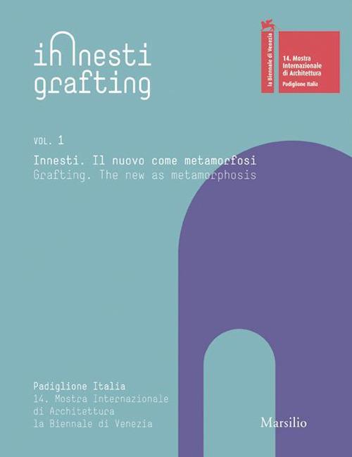 Innesti Grafting. La Biennale di Venezia. 14. Mostra Internazionale di Architettura. Ediz. illustrata - copertina