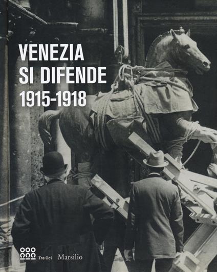 Venezia si difende 1915-1918. Immagini dall'archivio storico fotografico della fondazione musei civici di Venezia. Catalogo della mostra. Ediz. illustrata - copertina