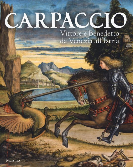 Carpaccio. Vittore e Benedetto da Venezia all'Istria. Catalogo della mostra (Conegliano, 7 marzo-28 giugno 2015). Ediz. illustrata - 3