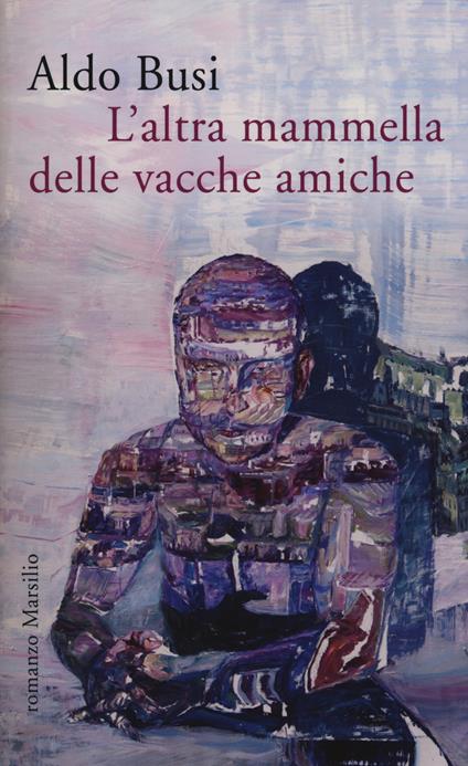 L' altra mammella delle vacche amiche (un'autobiografia non autorizzata) - Aldo Busi - copertina