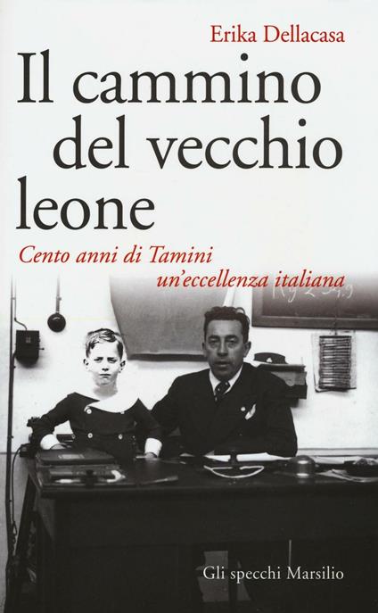 Il cammino del vecchio leone. Cento anni di Tamini un'eccellenza italiana - Erika Dellacasa - copertina