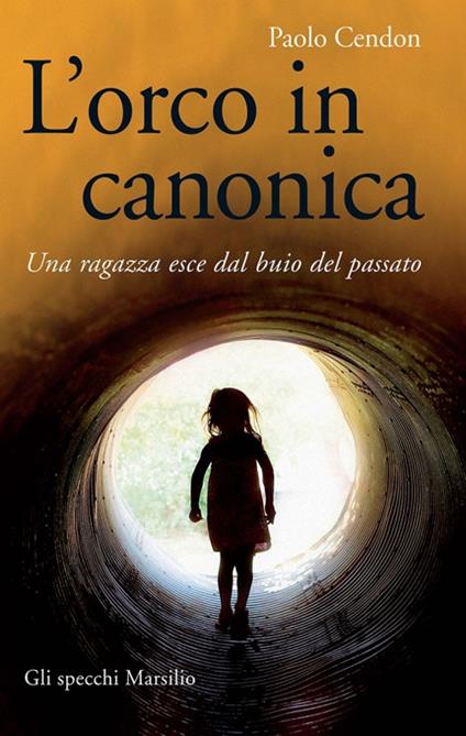 L' orco in canonica. Una ragazza esce dal buio del passato - Paolo Cendon - copertina