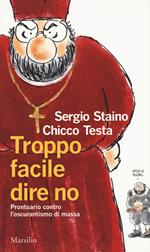 Troppo facile dire no. Prontuario contro l'oscurantismo di massa