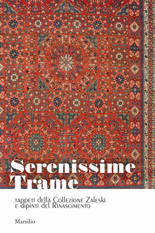 Serenissime trame. Tappeti della Collezione Zaleski e dipinti del Rinascimento - copertina