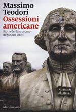 Ossessioni americane. Storia del lato oscuro degli Stati Uniti