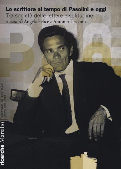 Lo scrittore al tempo di Pasolini e oggi. Tra società delle lettere e solitudine - copertina